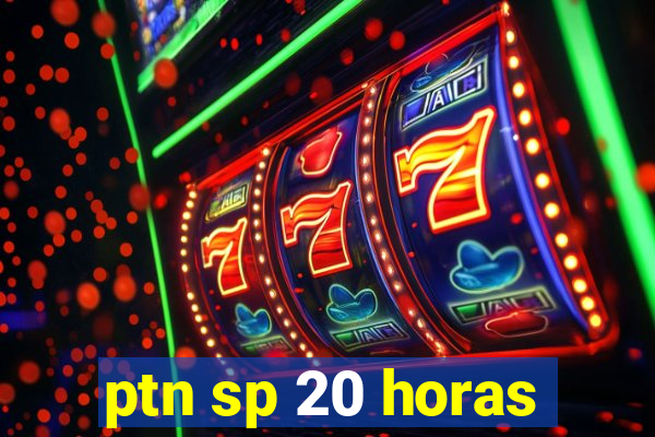 ptn sp 20 horas